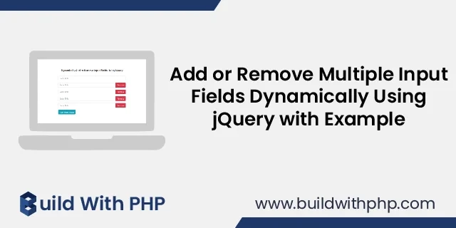 Add Remove Multiple Input Fields Dynamically Using jQuery with Example Add Remove Multiple Input Fields Dynamically Using jQuery with Example